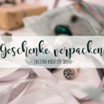 Geschenke verpacken – 3 kleine kreative Ideen